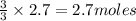 \frac{3}{3}\times 2.7=2.7moles