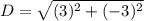 D = \sqrt{(3)^2 + (-3)^2}