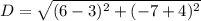 D = \sqrt{(6 - 3)^2 + (-7 +4)^2}