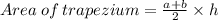 Area\: of\: trapezium=\frac{a+b}{2}\times h