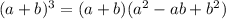 (a+b)^3=(a+b)(a^2-ab+b^2)