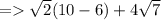 = \sqrt{2} (10-6) + 4\sqrt{7}