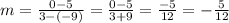 m=\frac{0-5}{3-(-9)} = \frac{0-5}{3+9} = \frac{-5}{12} = -\frac{5}{12}