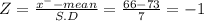 Z = \frac{x^{-}-mean }{S.D} = \frac{66-73}{7} = -1