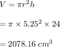 V=\pi r^2h\\\\=\pi \times 5.25^2\times 24\\\\=2078.16\ cm^3