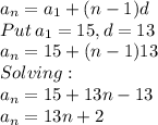 a_n=a_1+(n-1)d\\Put\:a_1=15, d=13\\a_n=15+(n-1)13\\Solving:\\a_n=15+13n-13\\a_n=13n+2