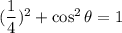 (\dfrac{1}{4})^2+\cos^2 \theta =1
