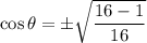 \cos \theta =\pm \sqrt{\dfrac{16-1}{16}}
