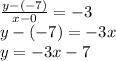 \frac{y - ( - 7)}{x - 0}  =  - 3 \\ y - ( - 7) =  - 3x \\ y =  - 3x - 7 \\