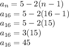 a_{n} = 5 - 2(n - 1)\\a_{16} = 5-2 (16-1)\\a_{16} = 5-2 (15)\\a_{16} = 3 (15)\\a_{16} =45