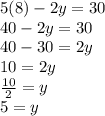 5(8) - 2y = 30 \\ 40 - 2y = 30 \\ 40 - 30 = 2y \\ 10 = 2y \\  \frac{10}{2}  = y \\ 5 = y