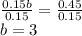 \frac{0.15b}{0.15}=\frac{0.45}{0.15}\\b = 3