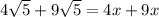 4 \sqrt{5}  + 9 \sqrt{5}  = 4x + 9x