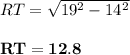 RT = \sqrt{19^2 - 14^2}\\\\\mathbf{RT = 12.8}
