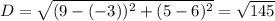 D = \sqrt{(9-(-3))^2 + (5-6)^2} = \sqrt{145}