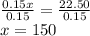\frac{0.15x}{0.15}=\frac{22.50}{0.15}\\x=150