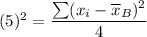 (5)^2=\dfrac{\sum (x_i-\overline{x}_B)^2}{4}