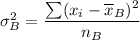 \sigma_B^2=\dfrac{\sum (x_i-\overline{x}_B)^2}{n_B}