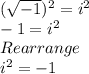 (\sqrt{-1})^2 = i^2\\-1 = i^2\\Rearrange\\i^2 = -1
