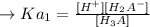 \to  Ka_1 = \frac{[H^+][H_2A^-]}{[H_3A]}