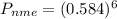 P_{nme}=(0.584)^6