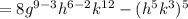 = 8g^{9-3}h^{6-2}  k^{12}  - (h^{5} k^{3} )^{5}