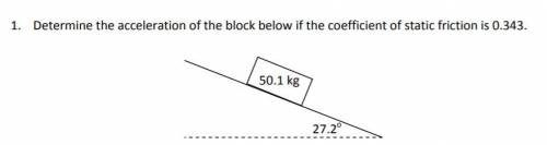 Determine the acceleration of the block
if the coefficient of static friction is 0.343.