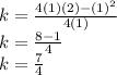 k =  \frac{4(1)(2) - ( {1})^{2} }{4(1)}  \\ k =  \frac{8 - 1}{4}  \\ k =  \frac{7}{4}