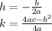h =  -  \frac{b}{2a}  \\ k =  \frac{4ac -  {b}^{2} }{4a}