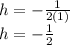 h =  -  \frac{1}{2(1)}  \\ h =  -  \frac{ 1}{2}