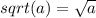 sqrt(a) = \sqrt{a