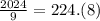  \frac{2024}{9}= 224.(8)