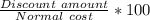 \frac{Discount\ amount}{Normal\ cost}*100