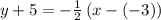 y+5=-\frac{1}{2}\left(x-\left(-3\right)\right)
