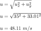 u = \sqrt{u_x^2 + u_y^2} \\\\u = \sqrt{35^2 + 33.01^2} \\\\u = 48.11 \ m/s