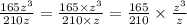 \frac{165 {z}^{3} }{210z}  =  \frac{165 \times  {z}^{3} }{210 \times z}  =  \frac{165}{210}  \times  \frac{ {z}^{3} }{z}