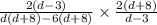 \frac{2(d - 3)}{d(d + 8) - 6(d + 8)} \times \frac{2(d + 8)}{d - 3}