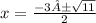 x =  \frac{ - 3± \sqrt{11} }{2}