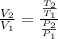 \frac{V_{2}}{V_{1}} = \frac{\frac{T_{2}}{T_{1}} }{\frac{P_{2}}{P_{1}} }