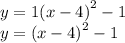 y = 1 {( x - 4)}^{2}  - 1 \\ y =  {(x - 4)}^{2}  -1
