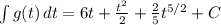 \int\limits {g(t)} \, dt=6t+\frac{t^{2} }{2}+\frac{2}{5}t^{5/2}+C