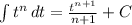 \int\limits^ {}t^{n}  \, dt=\frac{t^{n+1} }{n+1} +C