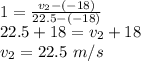 1=\frac{v_2-(-18)}{22.5-(-18)}\\22.5+18=v_2+18\\v_2=22.5\ m/s