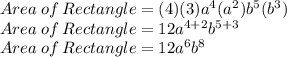 Area\: of\: Rectangle=(4)(3)a^4(a^2) b^5(b^3)\\Area\: of\: Rectangle=12a^{4+2}b^{5+3}\\Area\: of\: Rectangle=12a^6b^8