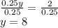 \frac{0.25y}{0.25}=\frac{2}{0.25}\\y=8