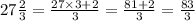27\frac{2}{3} =\frac{27 \times 3+2}{3} =\frac{81+2}{3} =\frac{83}{3}