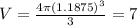 V = \frac{4\pi (1.1875)^3}{3} = 7