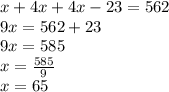 x+4x+4x-23=562\\9x=562+23\\9x=585\\x=\frac{585}{9}\\x=65
