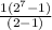 \frac{1(2^7-1)}{(2-1)}