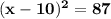 \mathbf{(x-10)^2=87}